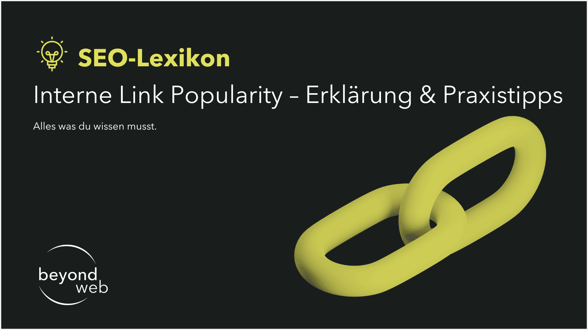 Grafik mit dem Titel „SEO-Lexikon: Interne Link Popularity – Erklärung & Praxistipps“, einem gelben Kettenglied-Icon und dem Logo „beyond web“ auf schwarzem Hintergrund. Die Popularität von Internet-Links steht im Fokus der Darstellung.
