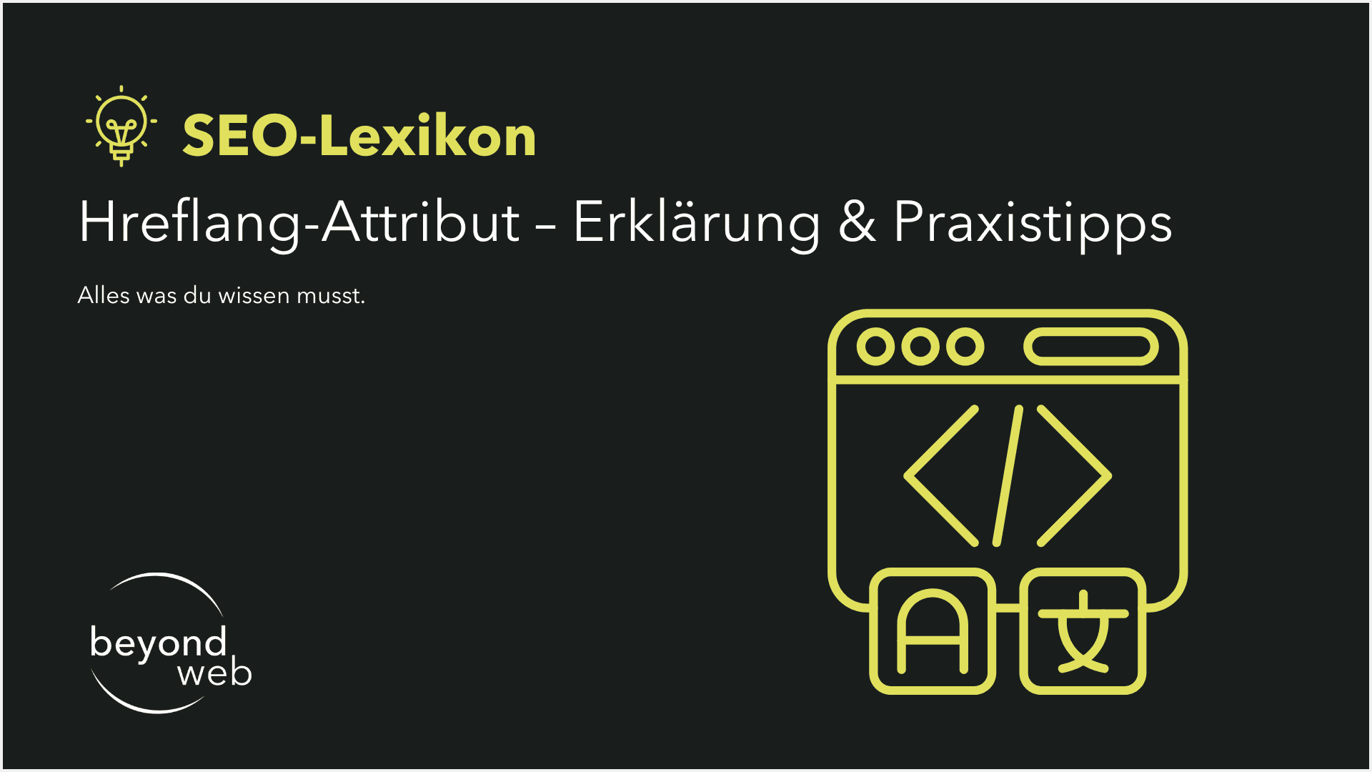 Dunkle Grafik mit „SEO-Lexikon“ und „Hreflang-Attribut – Erklärung & Praxistipps“ auf Deutsch, Browser-Icon und Übersetzungssymbole; beyond web Logo unten links. Perfekt zur Erläuterung des Hreflang-Attributs im SEO-Kontext.