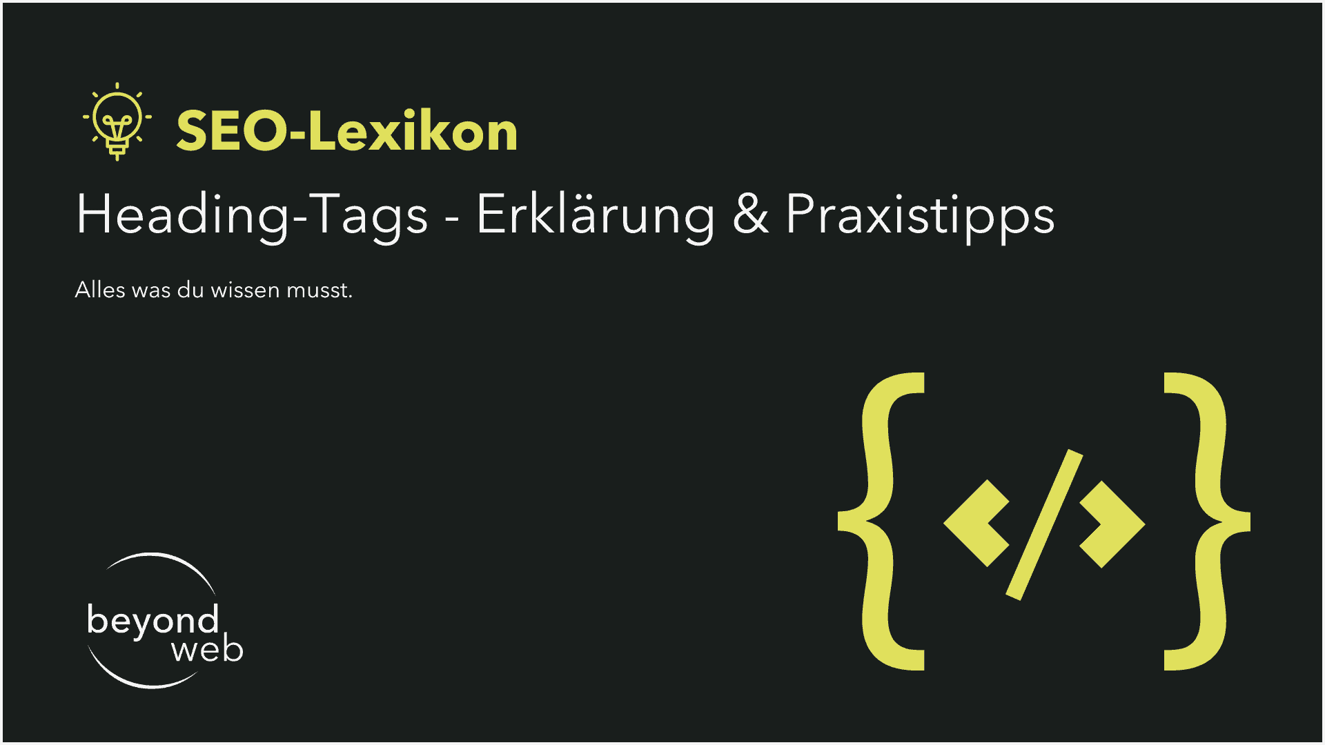 Eine Grafik mit dem Text „SEO-Lexikon Heading-Tags – Erklärung & Praxistipps. Alles was du wissen musst.“ und dem beyond web Logo, zeigt ein gelbes Heading-Tag-Code-Icon auf schwarzem Hintergrund.