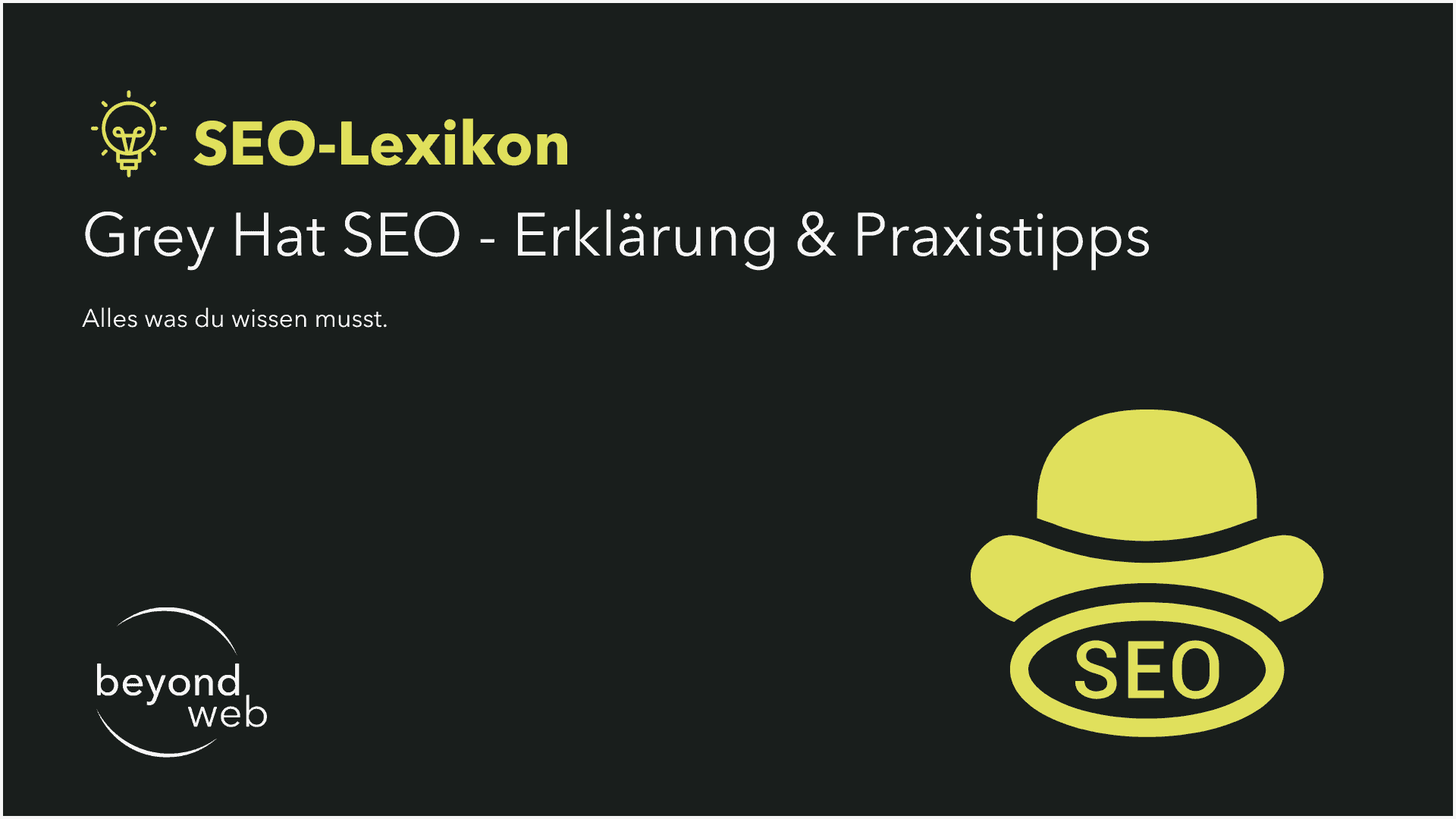 Eine Grafik mit dem Titel „SEO-Lexikon: Grey Hat SEO – Erklärung & Praxistipps“ zeigt einen gelben Hut mit der Aufschrift „SEO“ auf schwarzem Hintergrund und hebt die wichtigsten Grey Hat SEO-Strategien hervor. In der Ecke befindet sich das Logo „beyond web“.