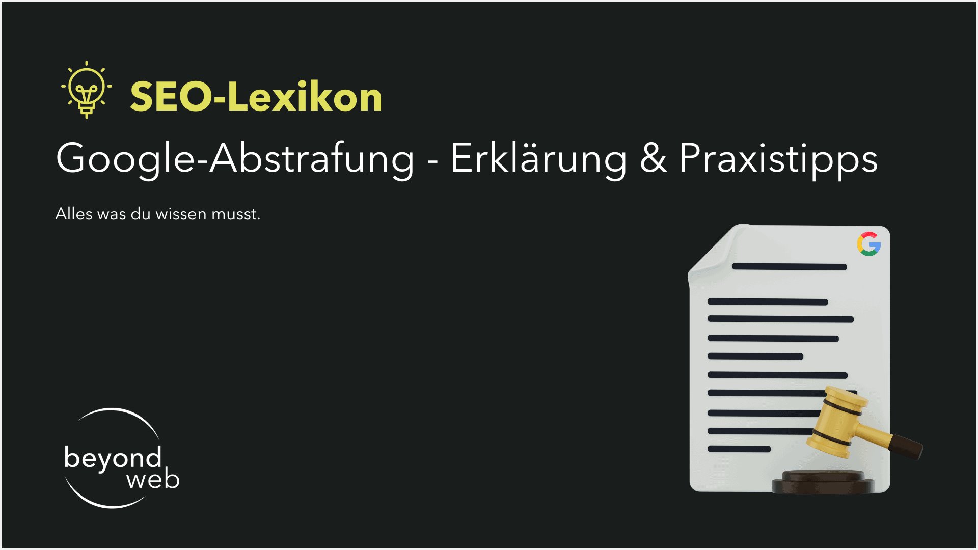 SEO-Lexikon slide mit dem Titel „Google-Abstrafung – Erklärung & Praxistipps“, einem Dokumenten-Icon mit Richterhammer und dem beyond web Logo – alles Wissenswerte rund um Google-Abstrafung kompakt erklärt.