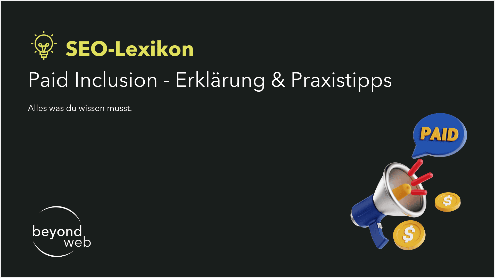 Eine schwarze Grafik mit dem Titel „SEO-Lexikon: Paid Inclusion – Erklärung & Praxistipps“, einer Illustration mit Megafon und Münzen, dem beyond web Logo und Infos rund ums Thema Paid Inclusion. Text: „Alles was du wissen musst.“.