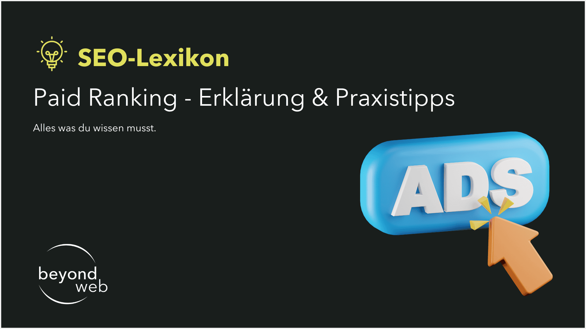 SEO-Lexikon-Folie zum Thema Paid Ranking mit blauem „ADS“-Button und gelbem Cursor; hebt alles hervor, was Sie zum Thema Paid Ranking wissen müssen, sowie den Text „Alles was du wissen musst“ und das „beyond web“-Logo.