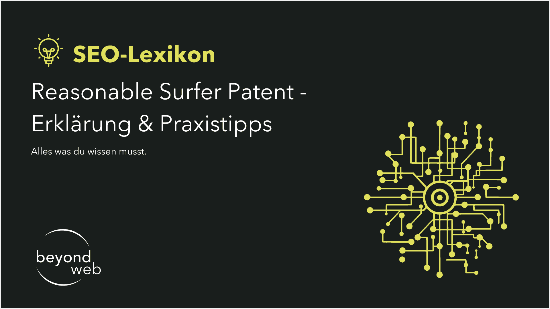 Dunkle Grafik mit dem Text „SEO-Lexikon Reasonable Surfer Patent – Erklärung & Praxistipps. Alles was du wissen musst.“ Dazu ein gelbes Schaltungsmuster rechts und das „Beyond Web“-Logo in der Ecke. Perfekt für alle, die das Reasonable Surfer Patent verstehen wollen.