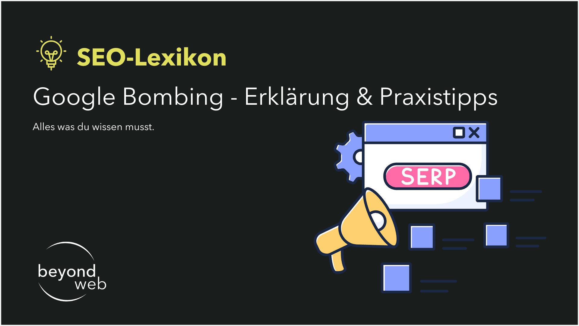 Titelkarte des SEO-Lexikons mit dem Titel „Google Bombing“ und der Grafik eines Browserfensters mit der Aufschrift „SERP“, einem Megaphon und dem Beyond Web-Logo auf dunklem Hintergrund.