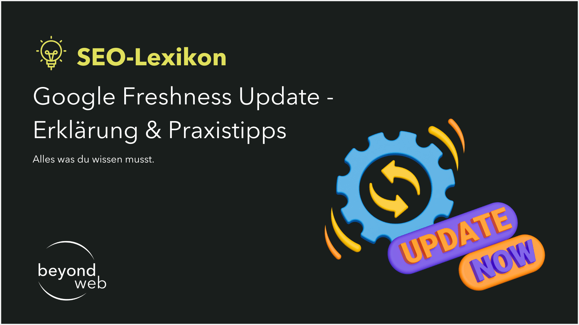 Folie mit „SEO-Lexikon“ und „Google Freshness Update – Erklärung & Praxistipps“, einem Zahnradsymbol mit Pfeilen, einem „JETZT AKTUALISIEREN“-Aufkleber und dem beyond web-Logo auf dunklem Hintergrund stellt das Google Freshness Update vor.