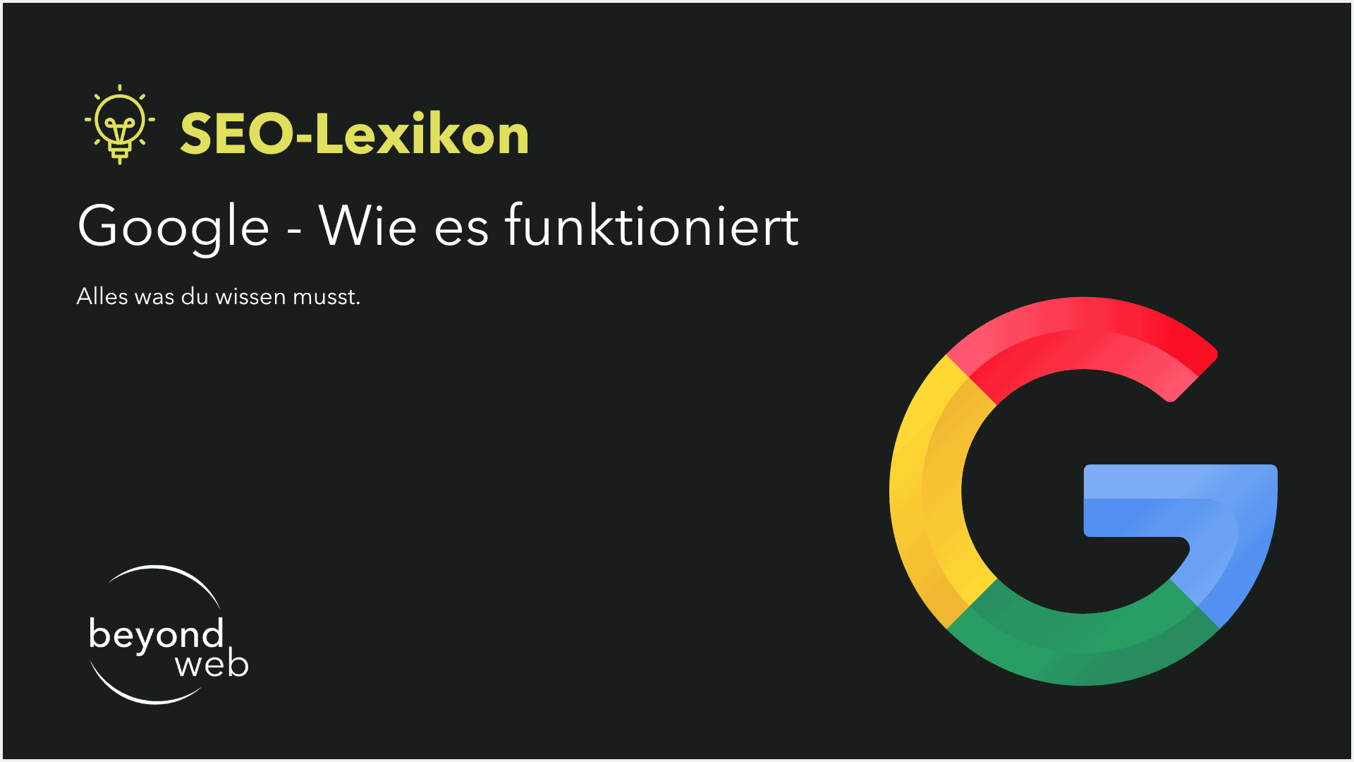 SEO-Lexikon-Folie mit dem Titel „Google – Wie es funktioniert“ mit prominentem Google-Logo auf dunklem Hintergrund. Der folgende Text lautet: „Alles was du wissen musst.“ neben dem „Beyond Web“-Logo.